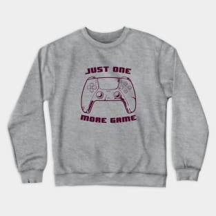 JUST ONE MORE GAME one color version Crewneck Sweatshirt